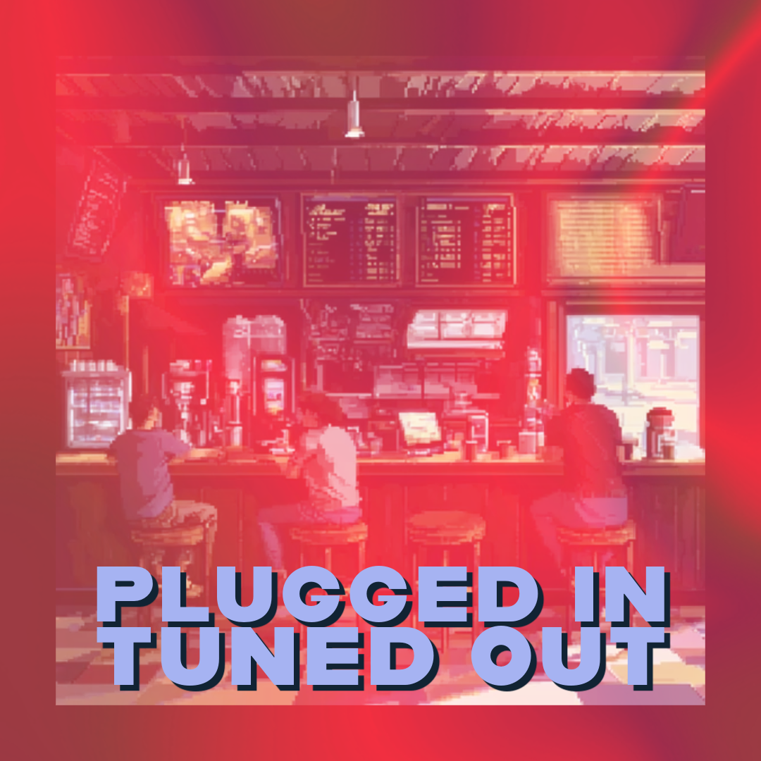 🔌 Plugged In, Tuned Out