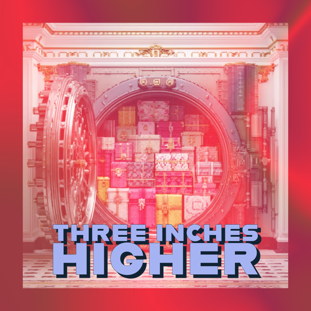 🏦 Three Inches Higher