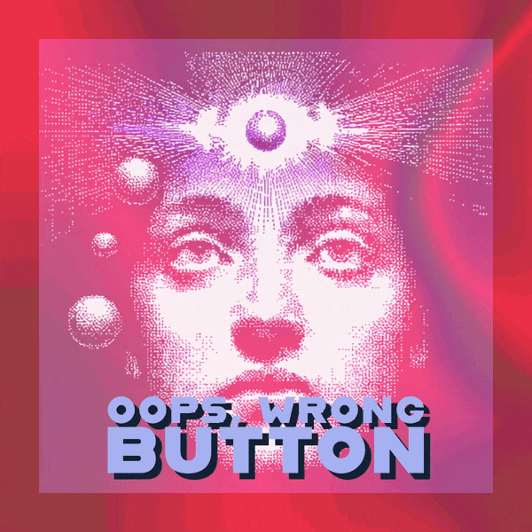 🔵 Oops, Wrong Button