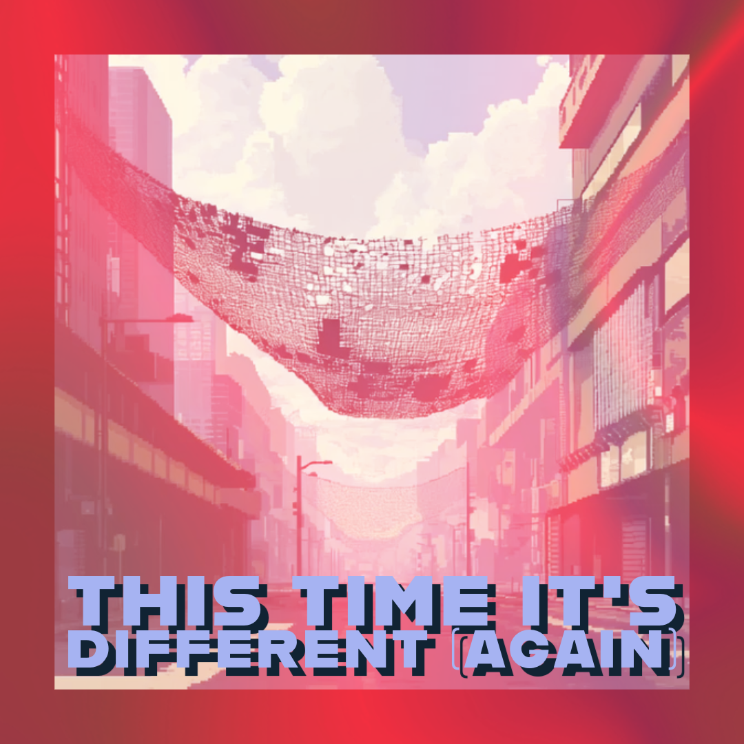 ๐ฅช This Time It's Different (Again)