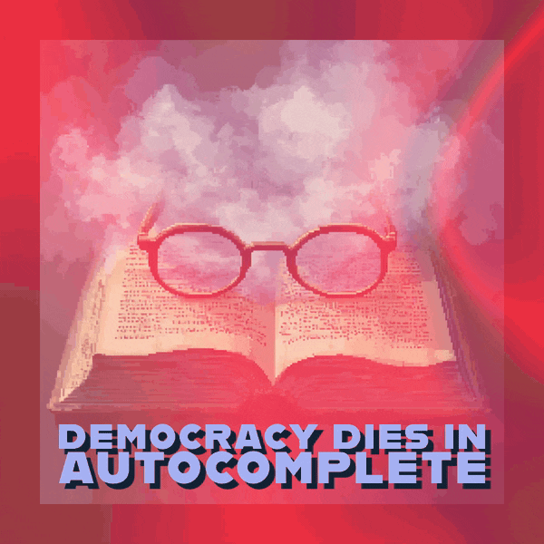 📻Democracy Dies in Autocomplete
