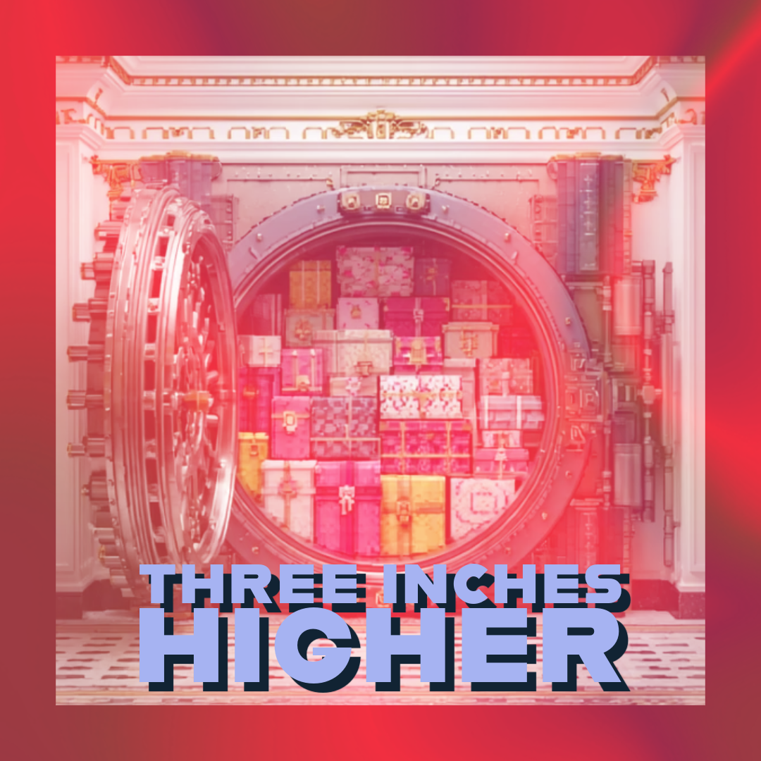 🏦 Three Inches Higher