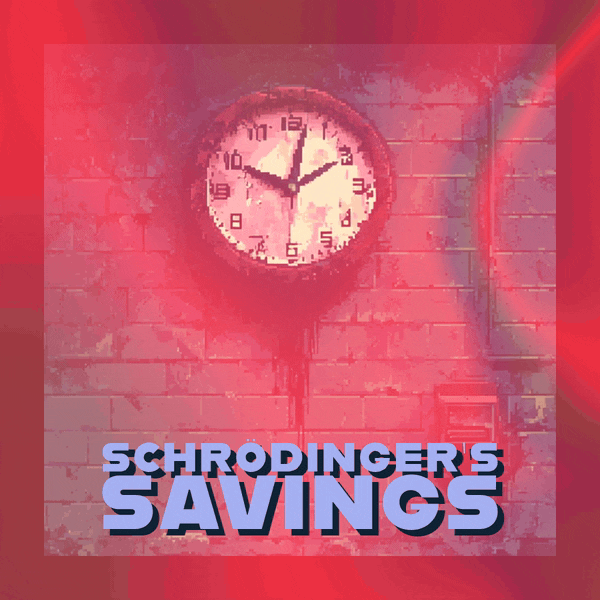 ⚡ Schrödinger’s Savings