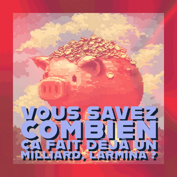 🤑 Vous savez combien ça fait déjà un milliard, Larmina ?