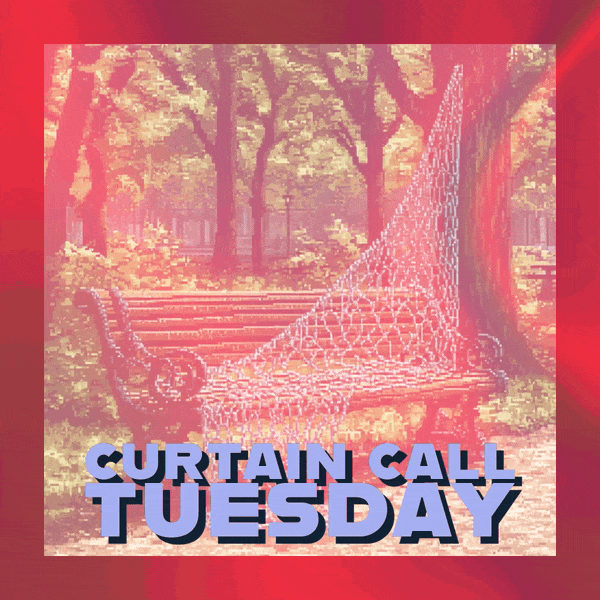 🧑‍💼 Curtain Call Tuesday